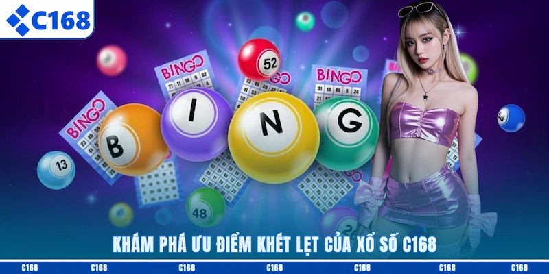 Khám phá ưu điểm khét lẹt của Xổ số C168